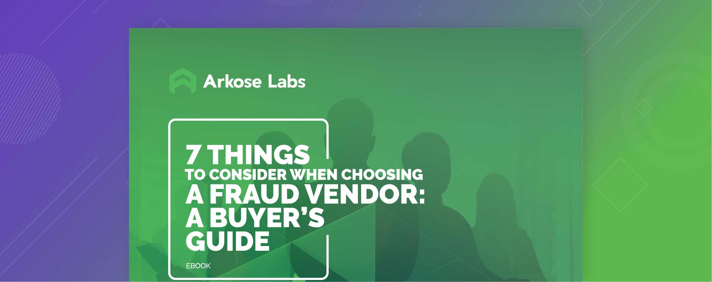 7 Things to Consider When Choosing a Fraud Vendor: A Buyer's Guide ebook