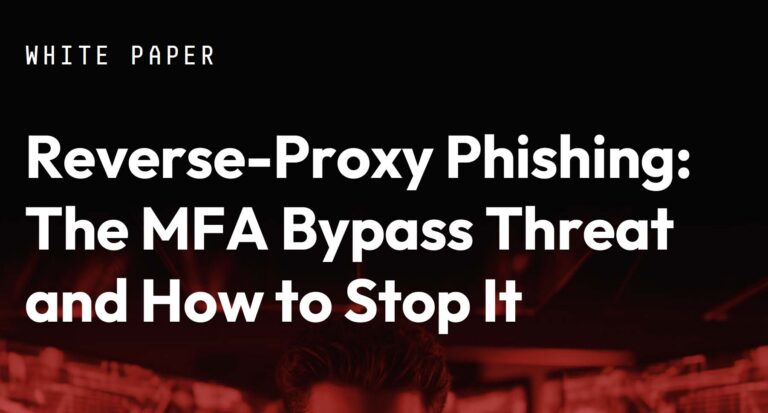 Reverse-Proxy Phishing: The MFA Bypass Threat and How to Stop It