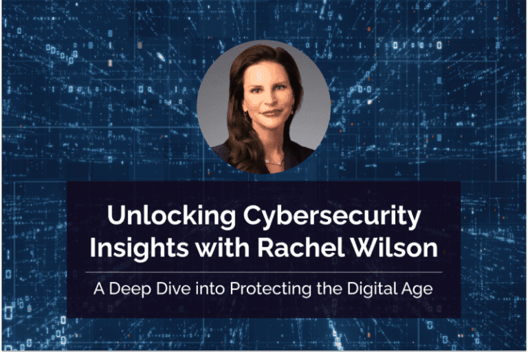 Unlocking Cybersecurity Insights with Rachel Wilson: A Deep Dive into Protecting the Digital Age