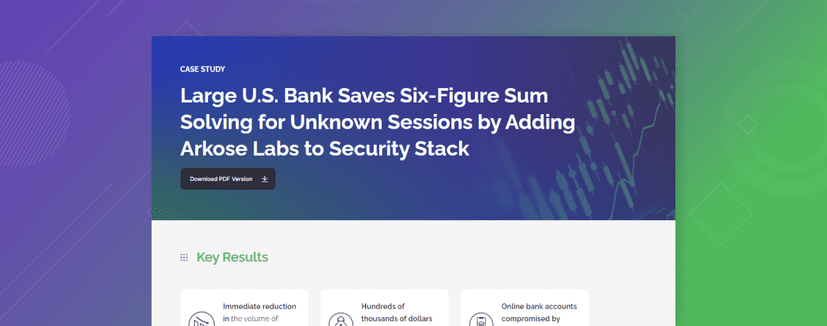 Large U.S. Bank Saves Six-Figure Sum Solving for Unknown Sessions by Adding Arkose Labs to Security Stack