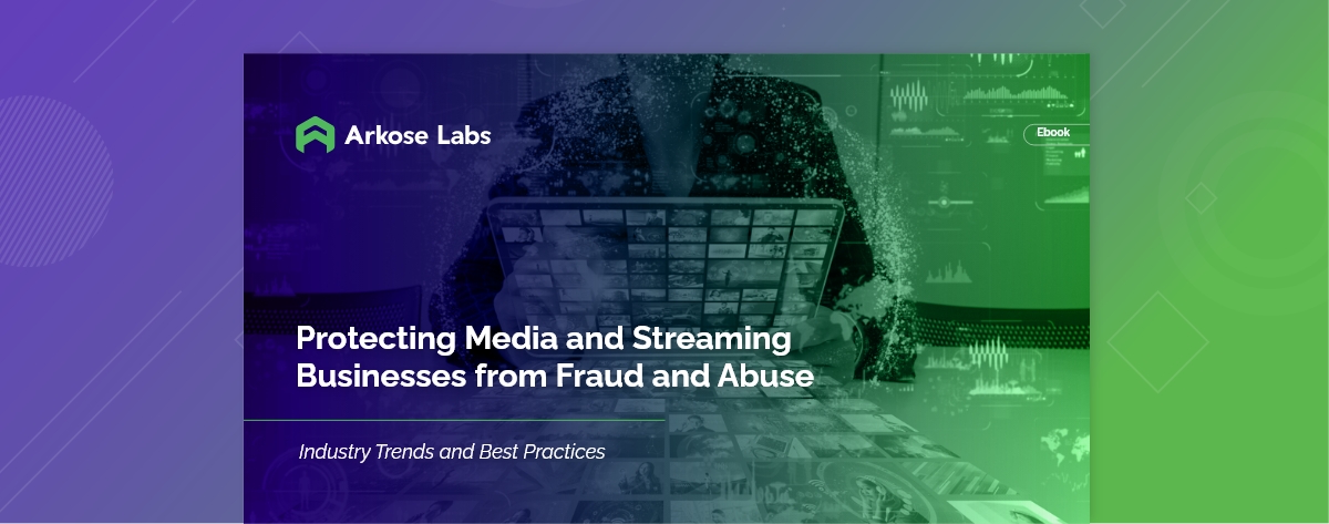 Protecting Media and Streaming Businesses from Fraud and Abuse
